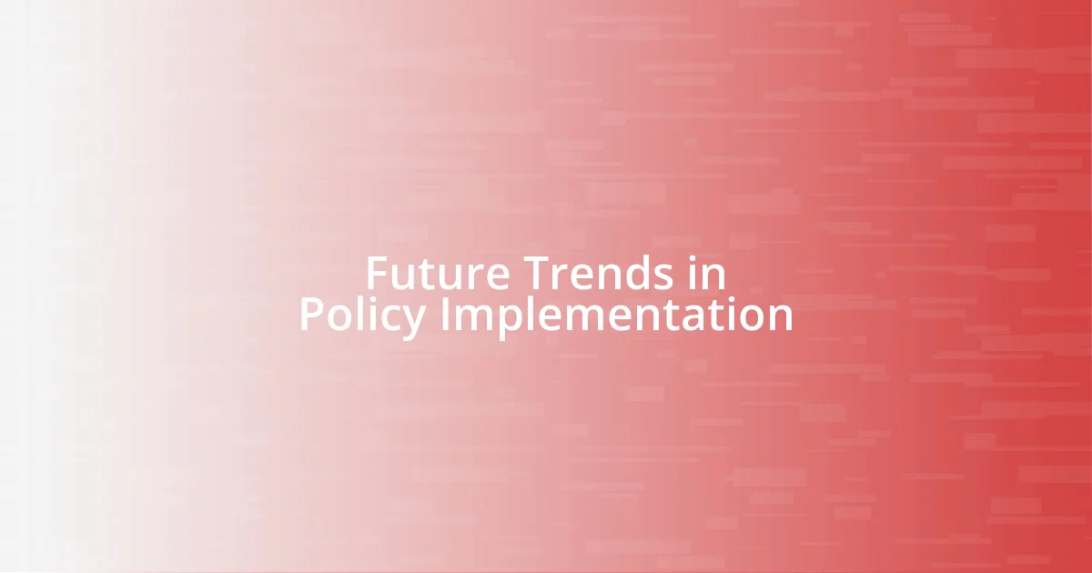 Future Trends in Policy Implementation