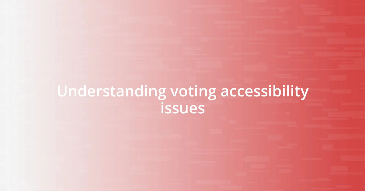 Understanding voting accessibility issues