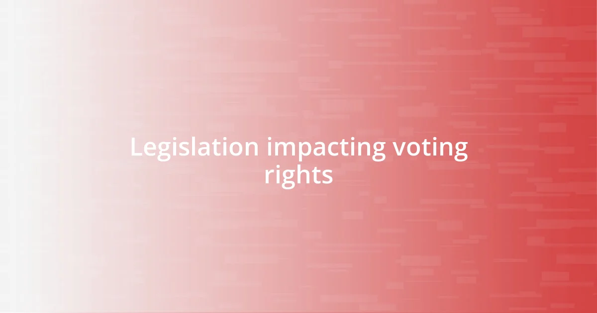 Legislation impacting voting rights