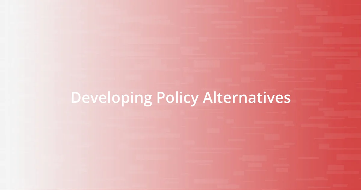 Developing Policy Alternatives