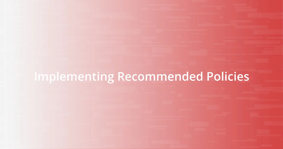 Implementing Recommended Policies