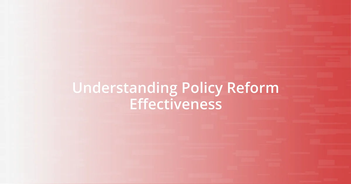 Understanding Policy Reform Effectiveness