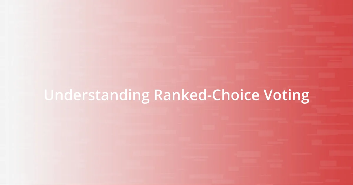 Understanding Ranked-Choice Voting