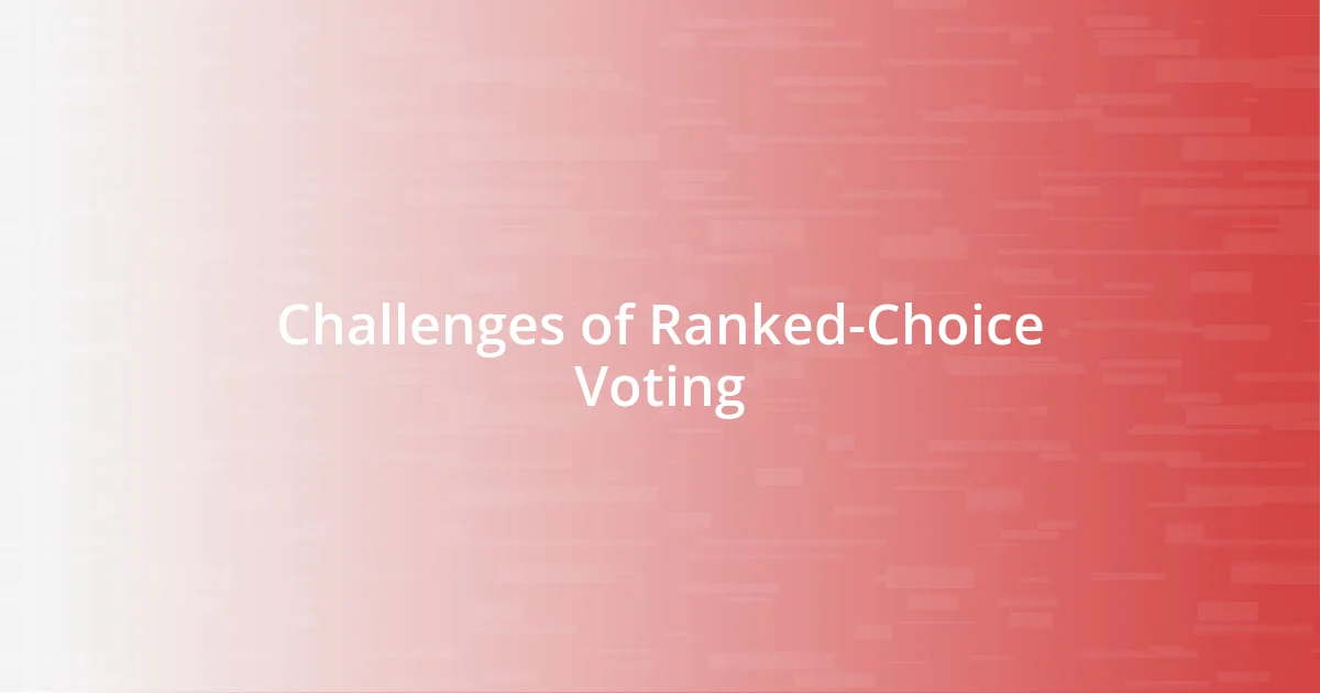 Challenges of Ranked-Choice Voting