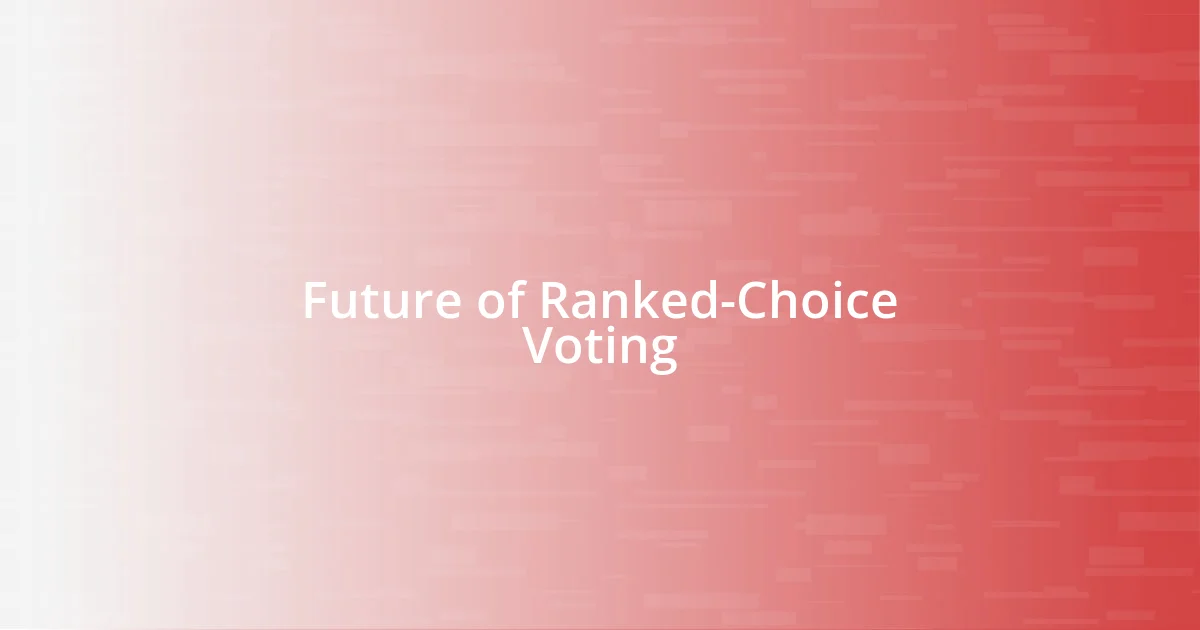 Future of Ranked-Choice Voting