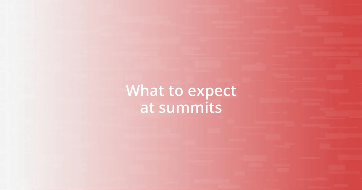 What to expect at summits