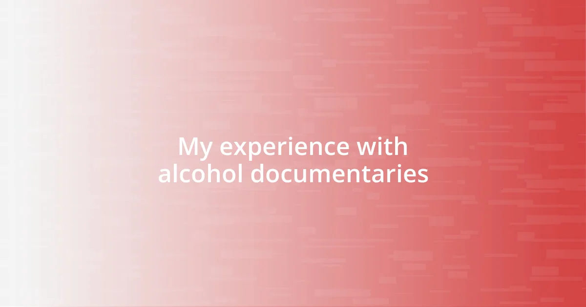 My experience with alcohol documentaries