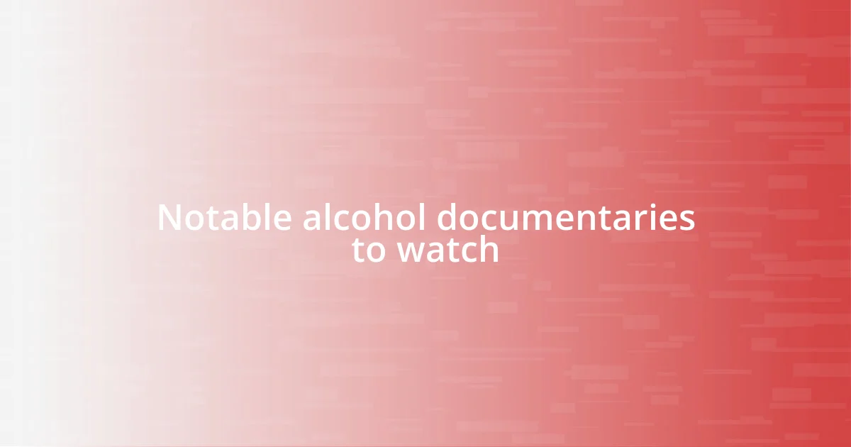 Notable alcohol documentaries to watch