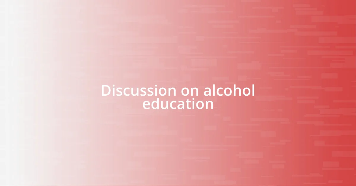 Discussion on alcohol education