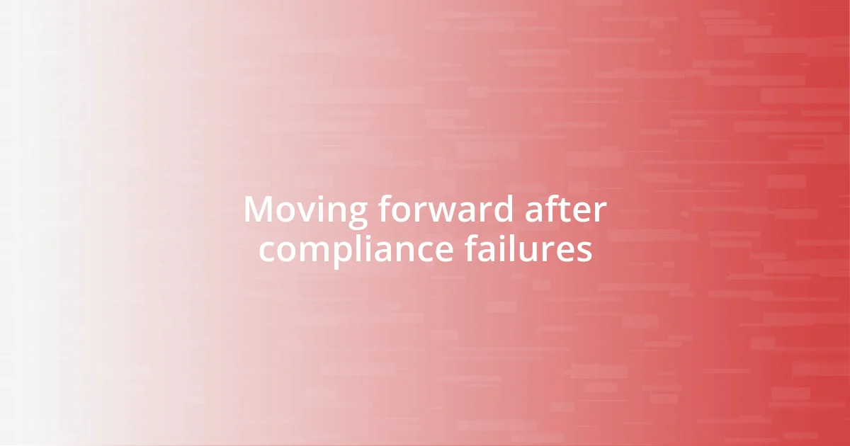 Moving forward after compliance failures