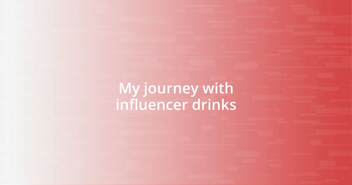 My journey with influencer drinks