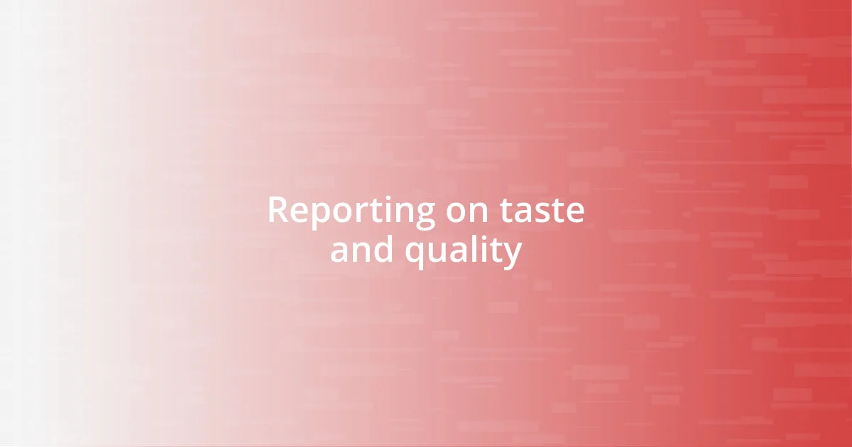 Reporting on taste and quality