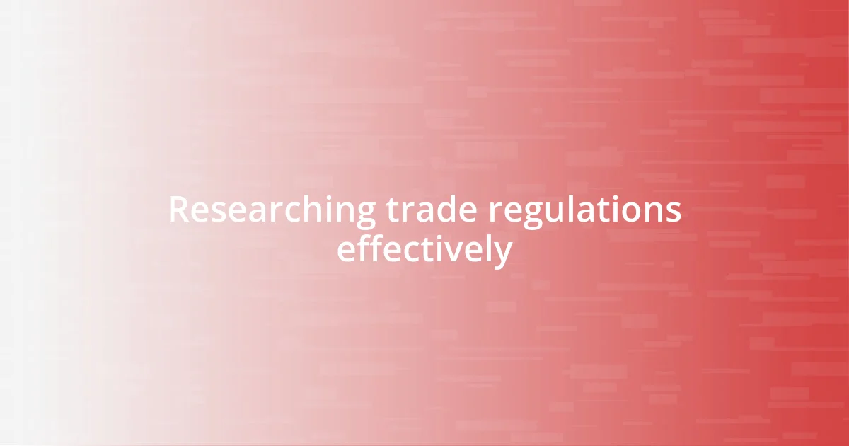 Researching trade regulations effectively