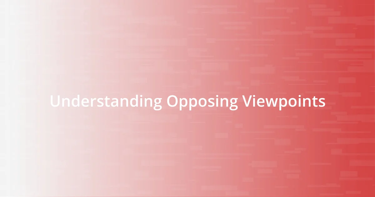 Understanding Opposing Viewpoints