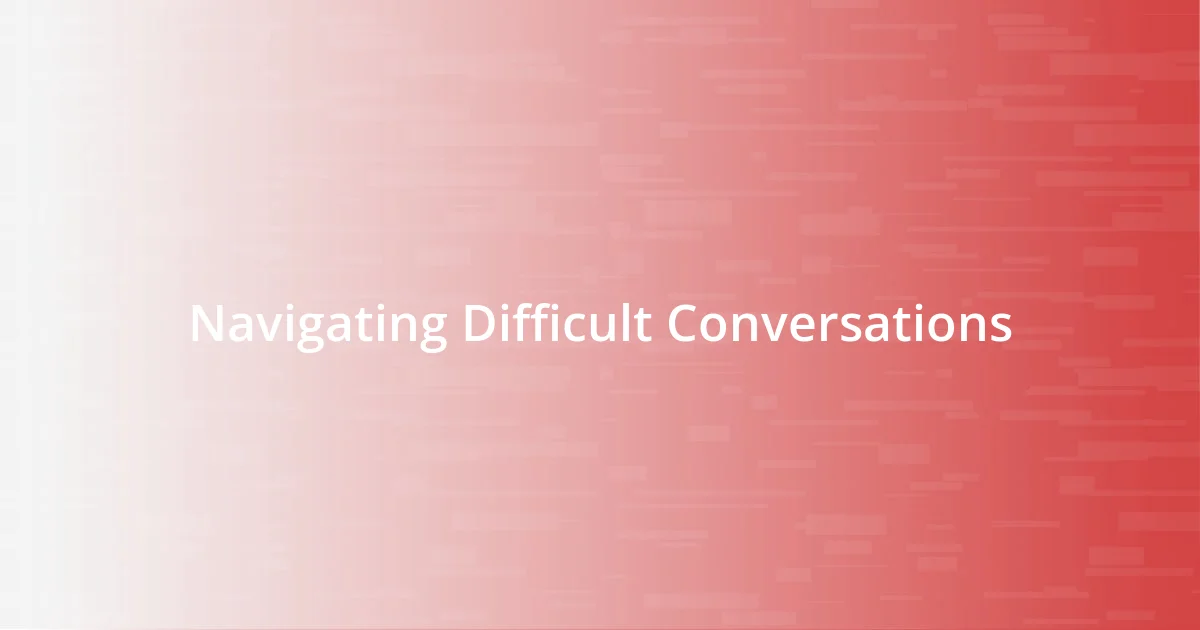 Navigating Difficult Conversations