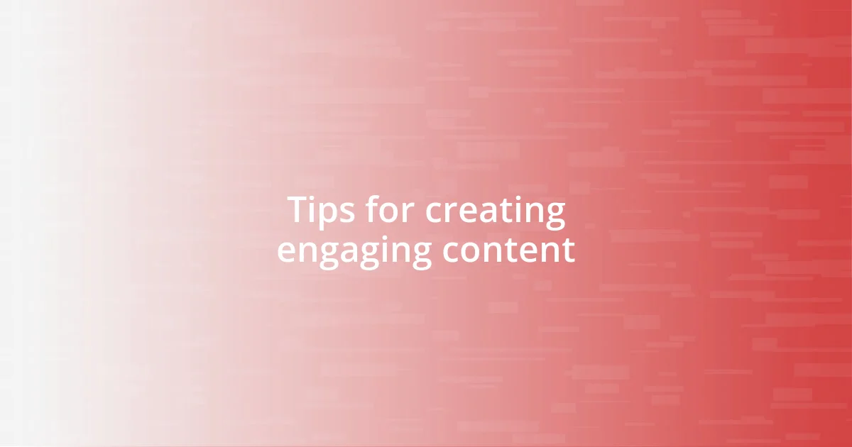 Tips for creating engaging content