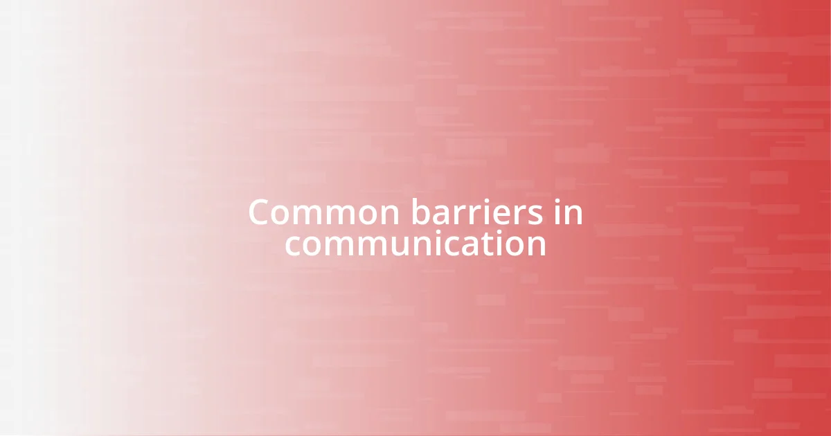 Common barriers in communication