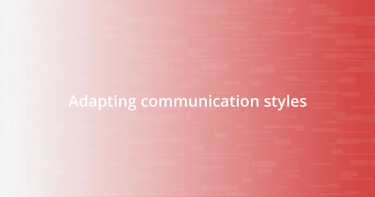 Adapting communication styles