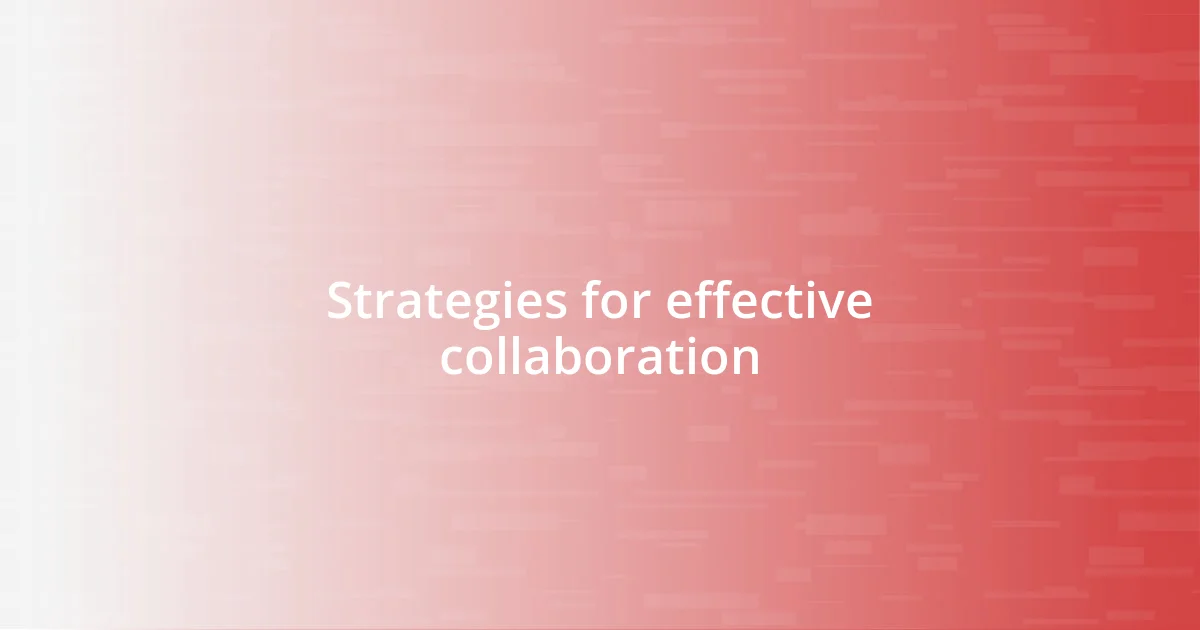 Strategies for effective collaboration