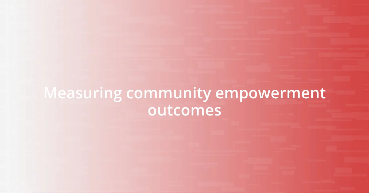 Measuring community empowerment outcomes