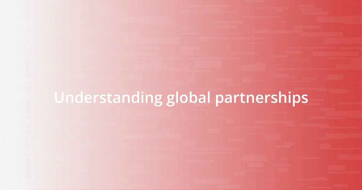 Understanding global partnerships