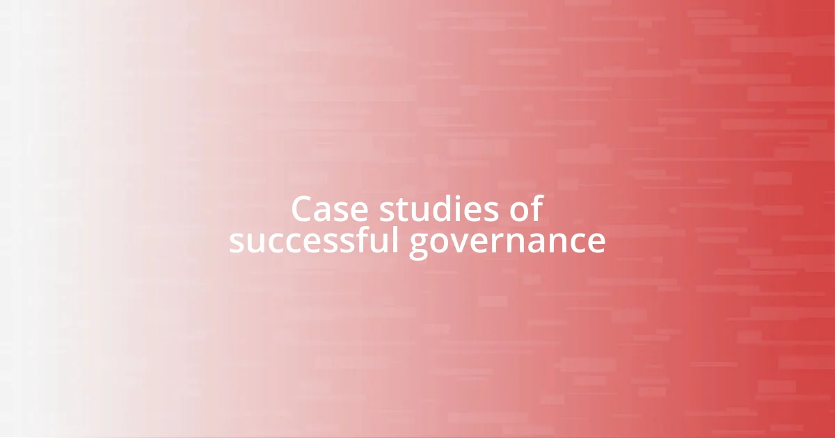 Case studies of successful governance