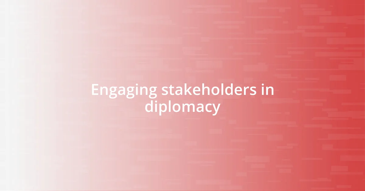 Engaging stakeholders in diplomacy