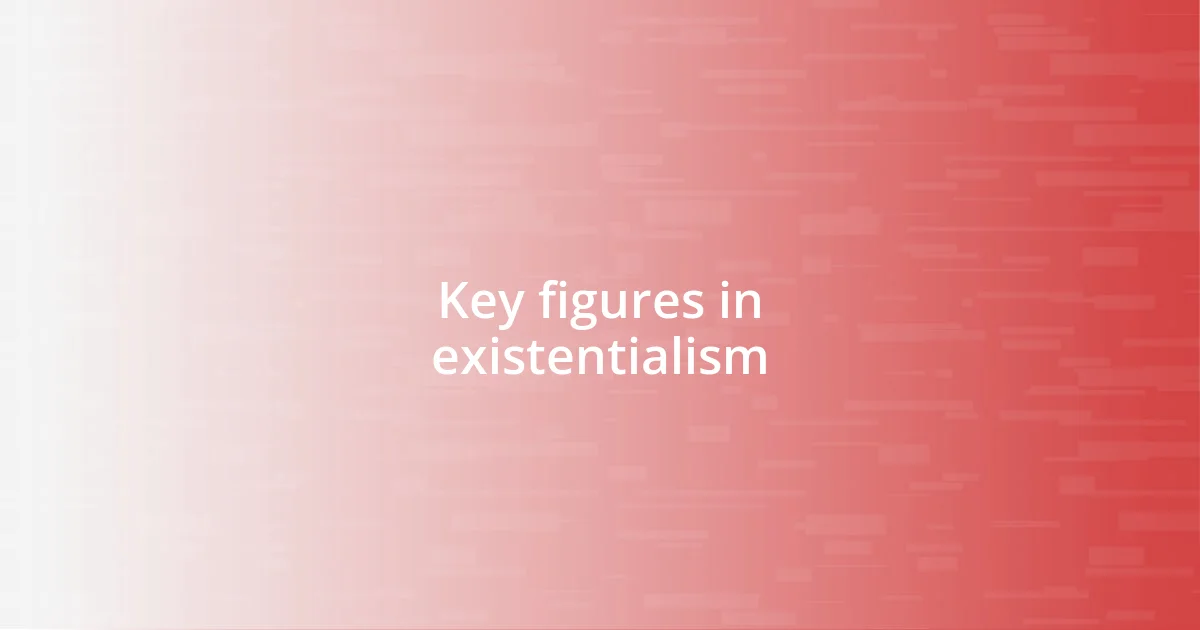 Key figures in existentialism