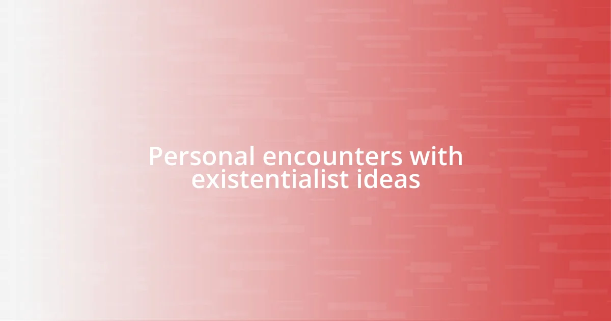 Personal encounters with existentialist ideas