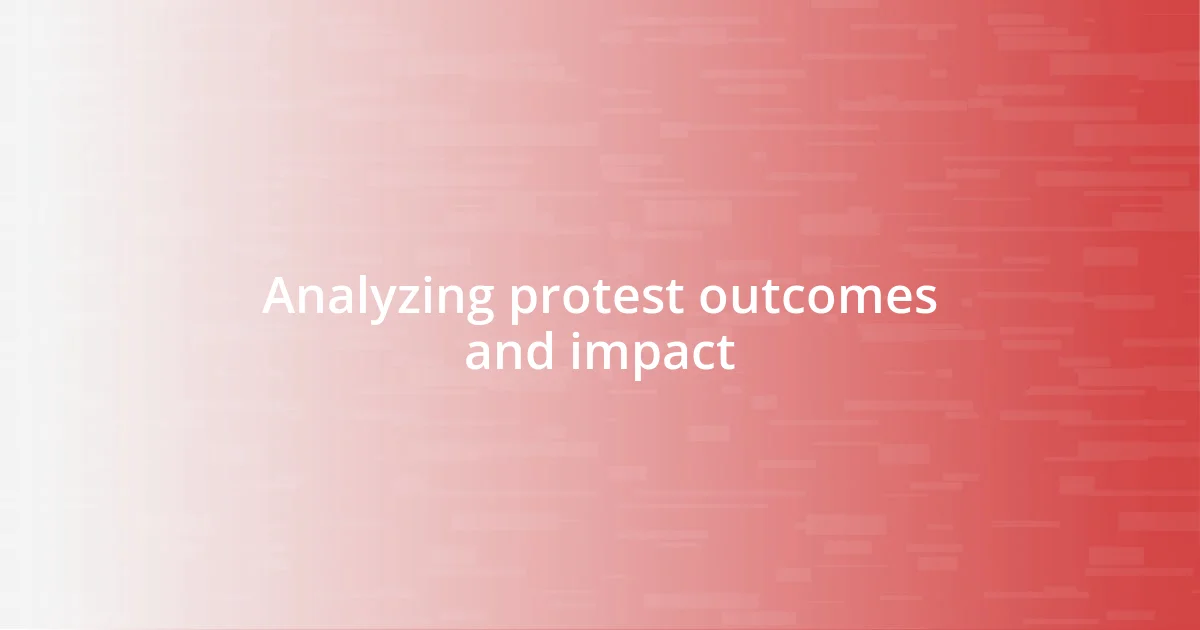 Analyzing protest outcomes and impact