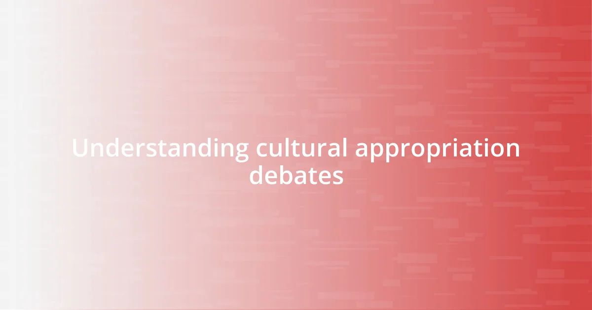 Understanding cultural appropriation debates