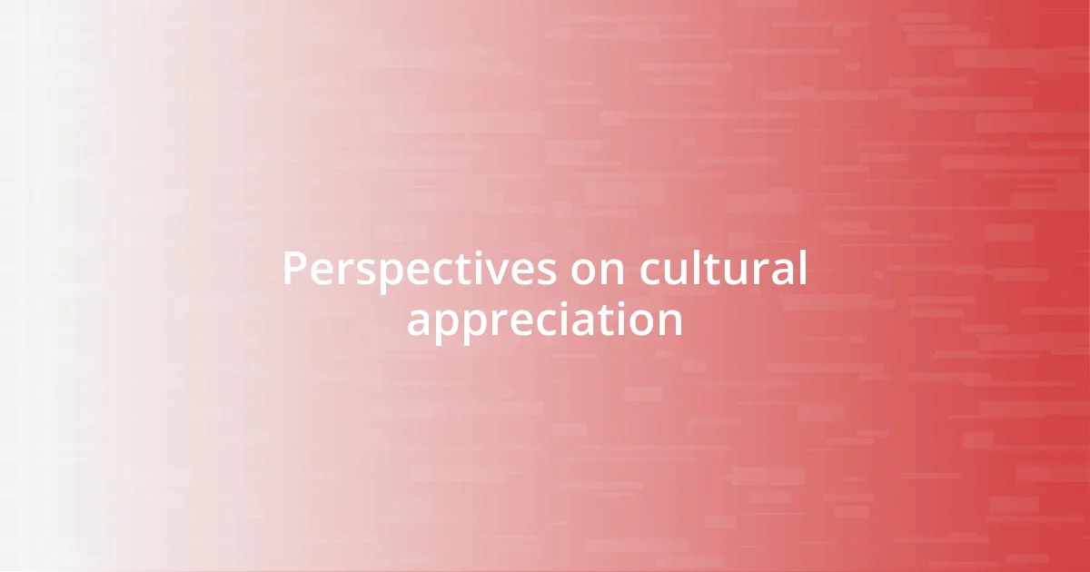 Perspectives on cultural appreciation