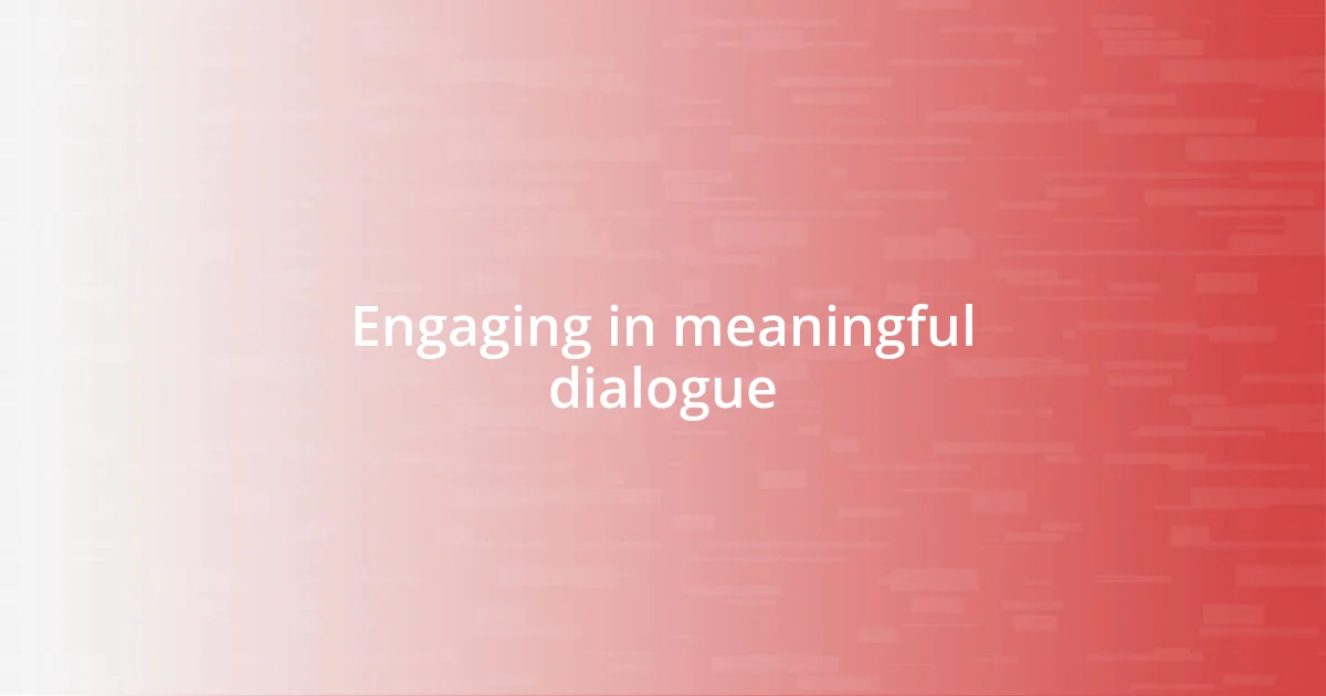 Engaging in meaningful dialogue