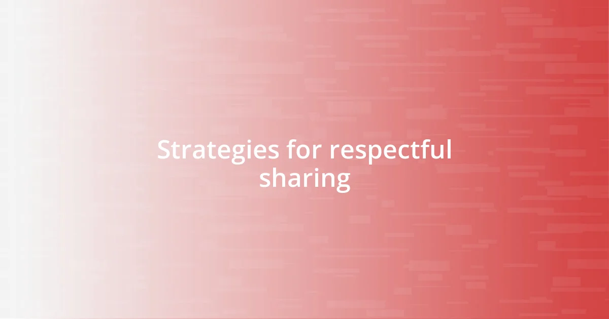 Strategies for respectful sharing