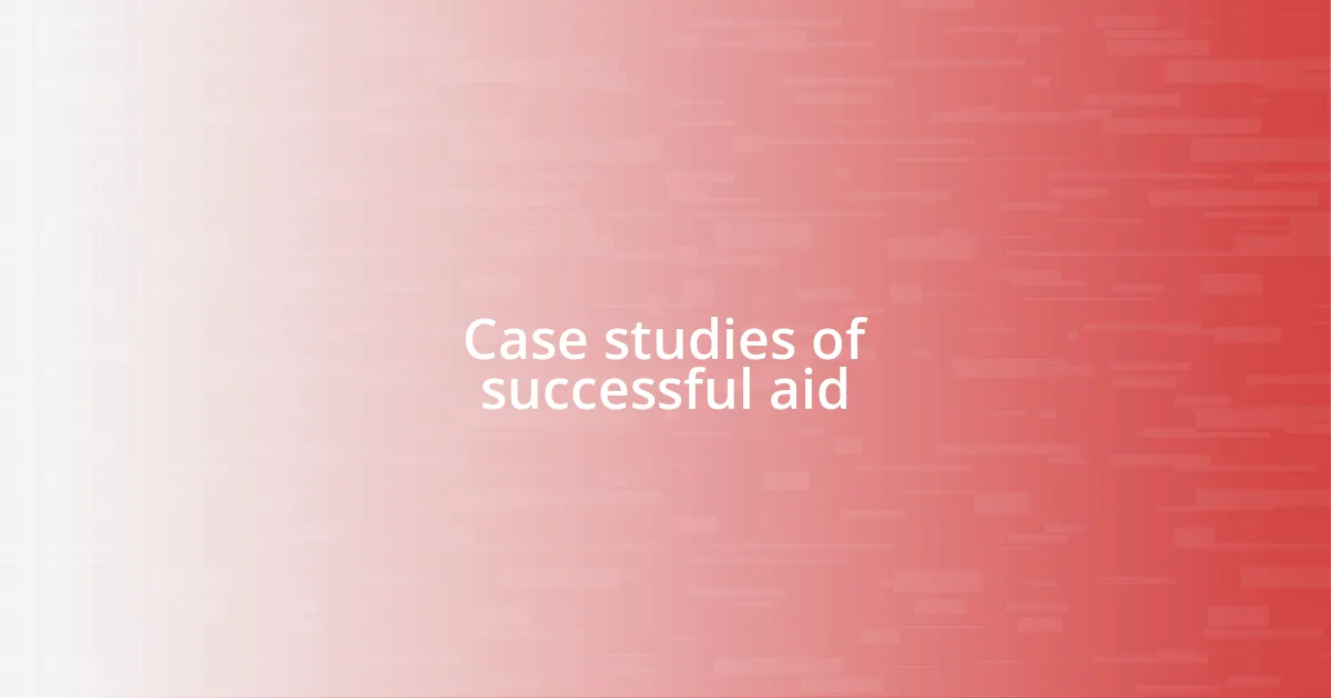 Case studies of successful aid