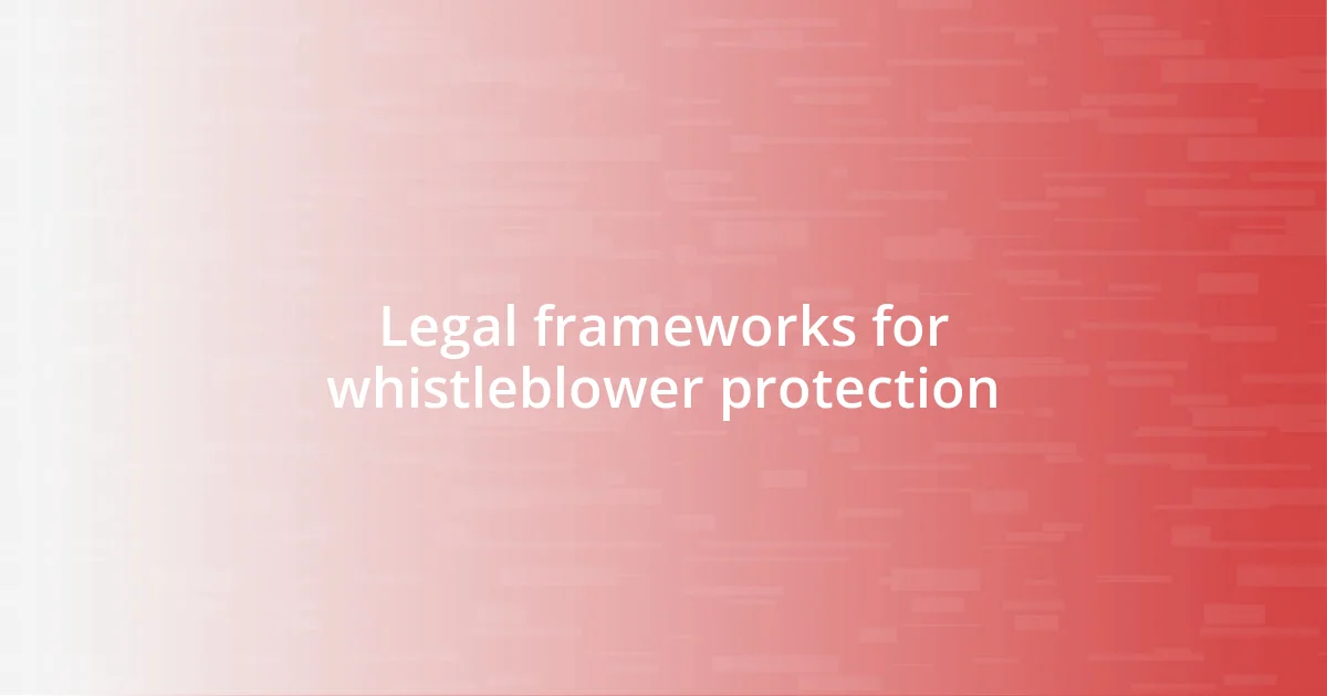 Legal frameworks for whistleblower protection