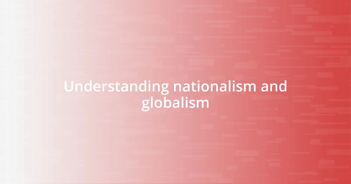 Understanding nationalism and globalism