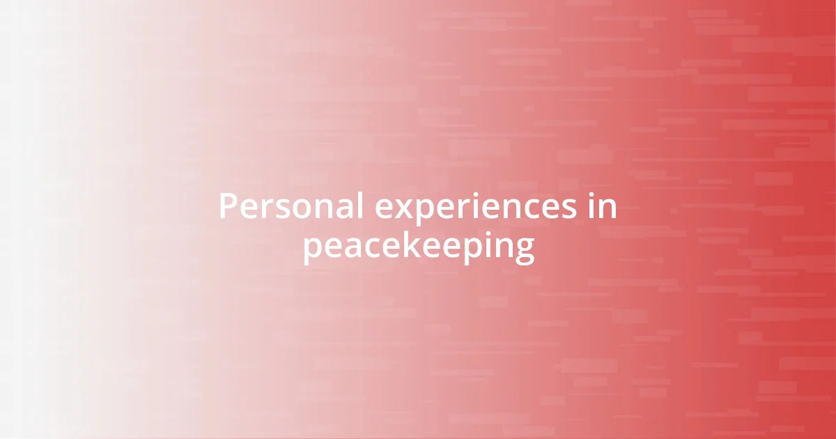 Personal experiences in peacekeeping