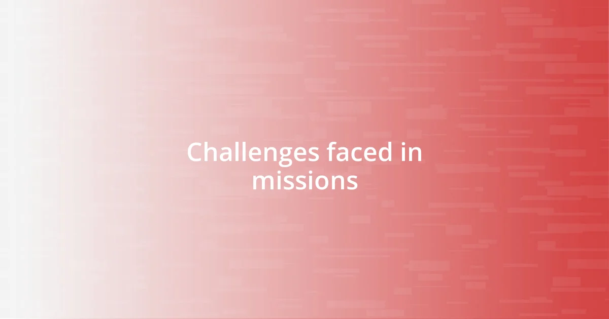 Challenges faced in missions