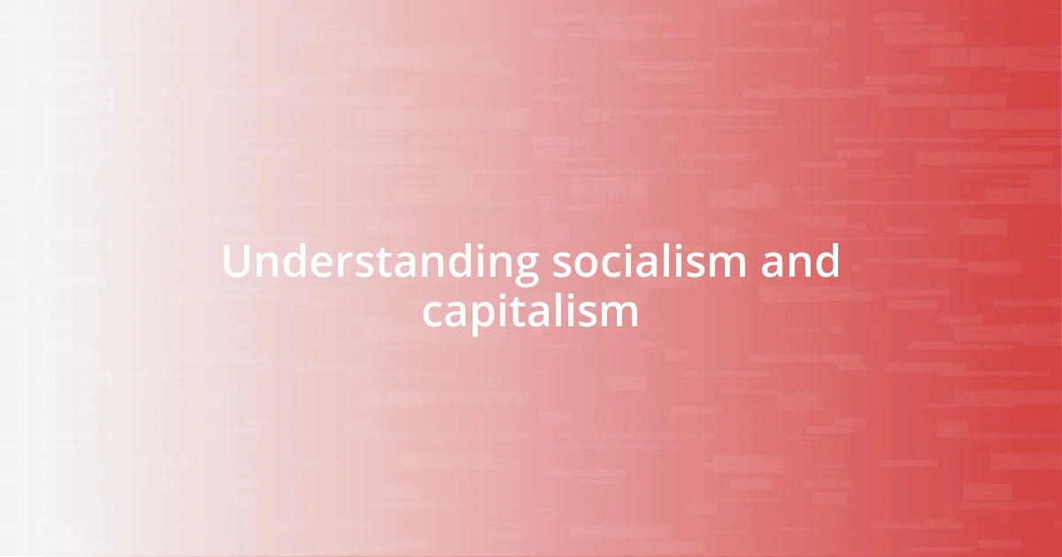 Understanding socialism and capitalism