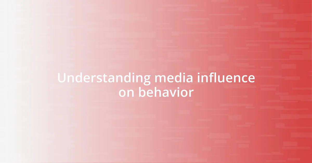 Understanding media influence on behavior