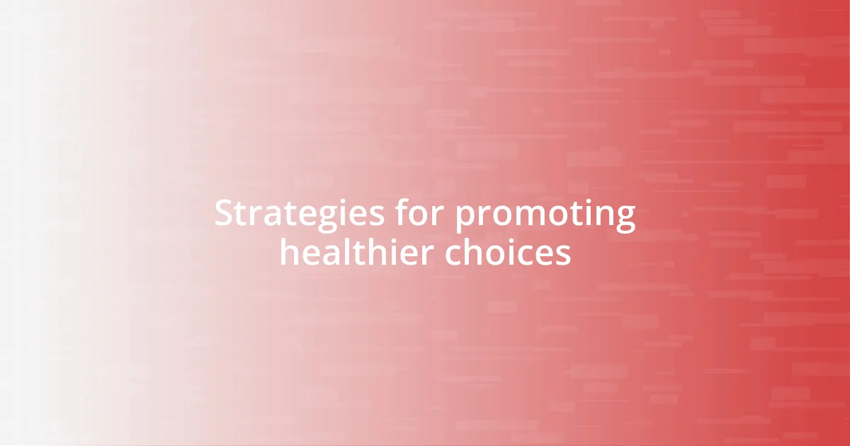 Strategies for promoting healthier choices