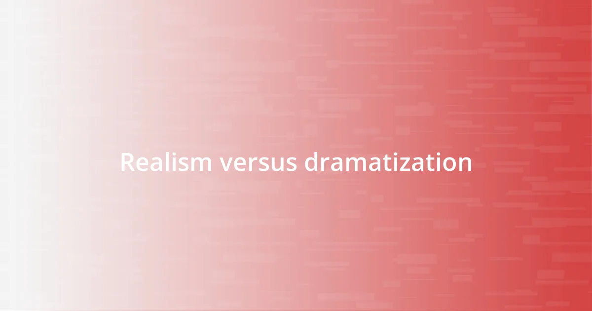 Realism versus dramatization