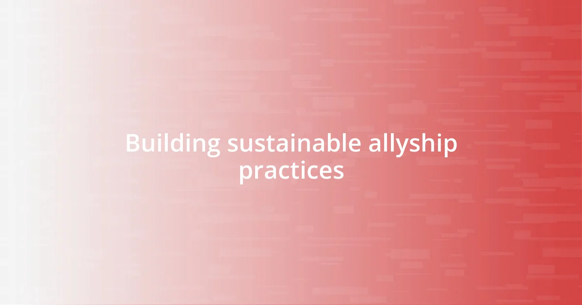 Building sustainable allyship practices