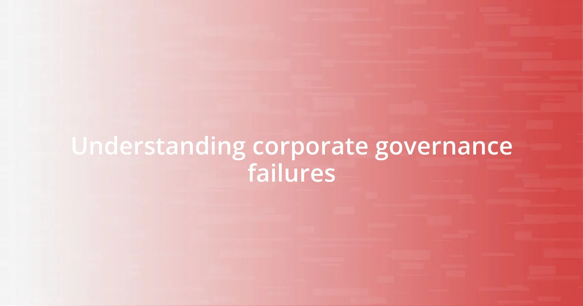 Understanding corporate governance failures