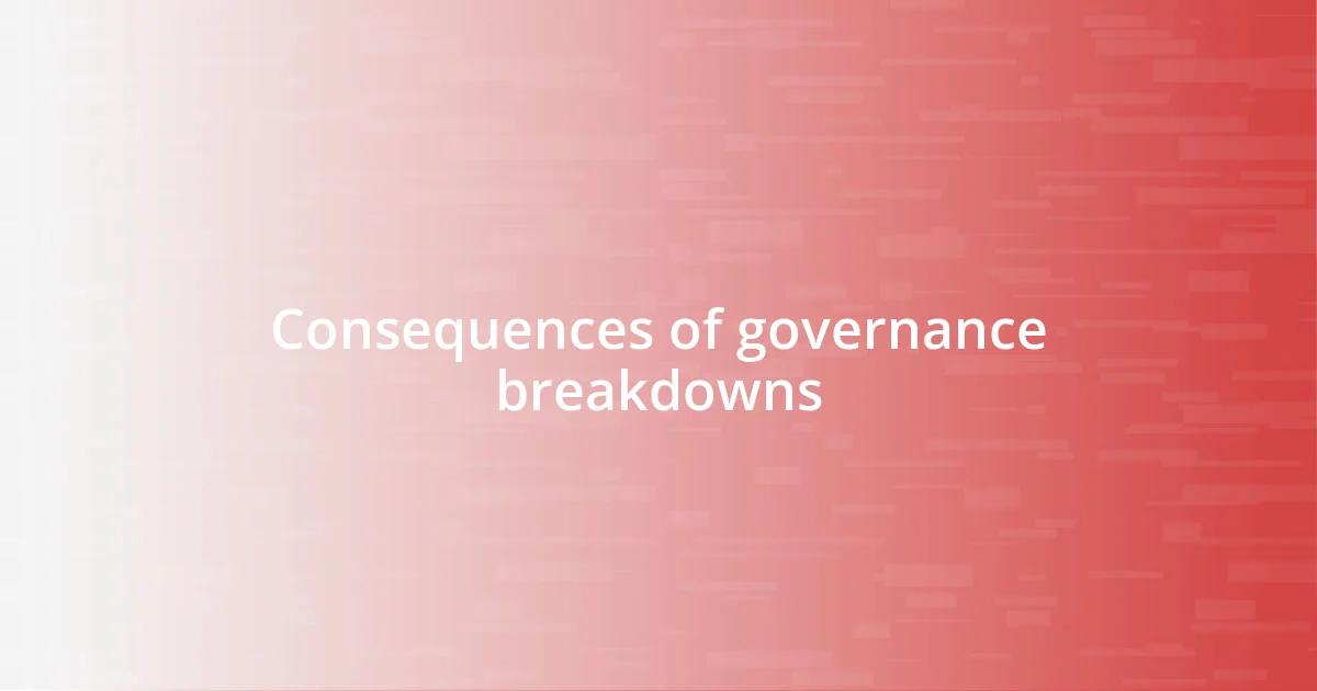 Consequences of governance breakdowns