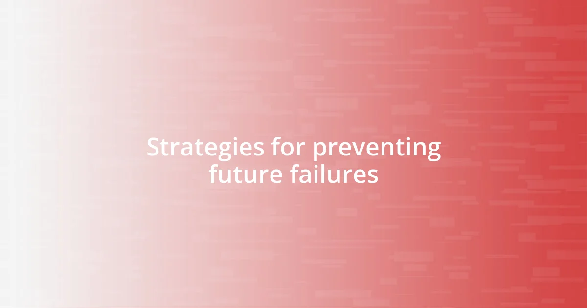 Strategies for preventing future failures