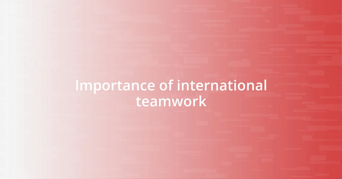 Importance of international teamwork