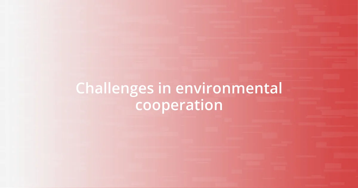 Challenges in environmental cooperation