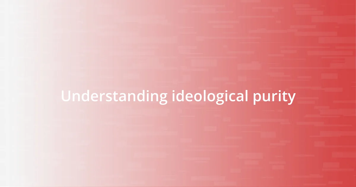 Understanding ideological purity